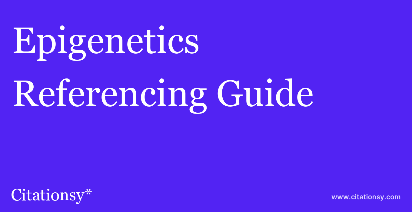 cite Epigenetics & Chromatin  — Referencing Guide